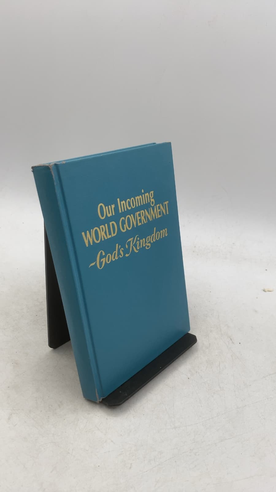 Our Incoming World Government - God's Kingdom
