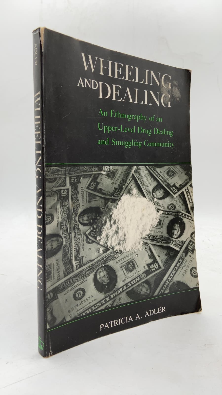 Wheeling and Dealing: An Ethnography of an Upper-Level Drug Dealing and Smuggling Community by Patricia A. Adler - front cover