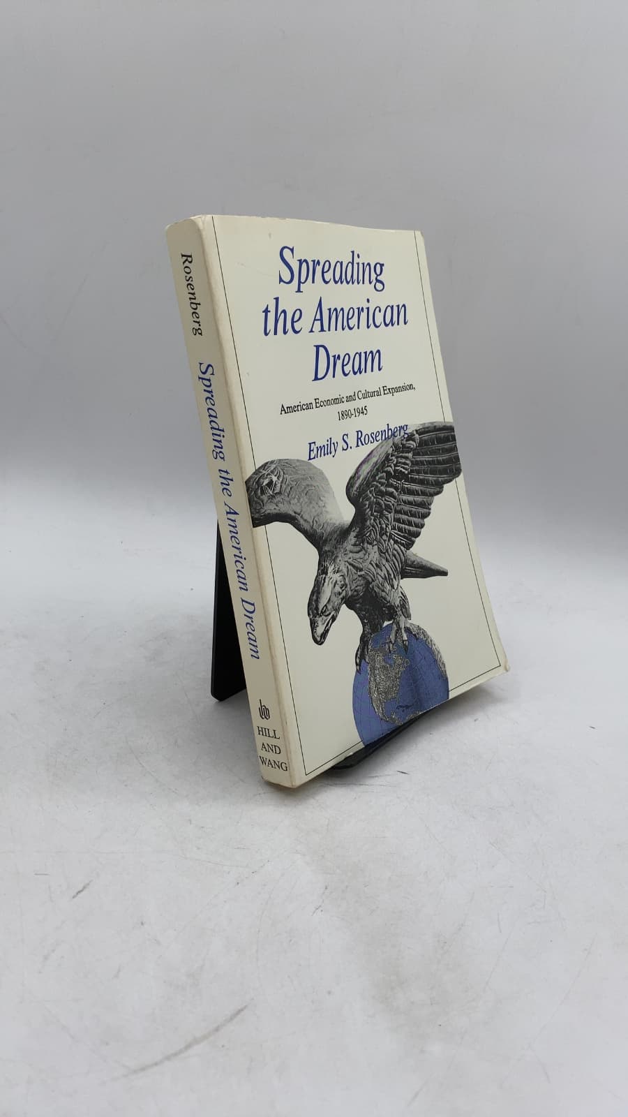 Spreading the American Dream: American Economic and Cultural Expansion, 1890-1945 by Emily S. Rosenberg - front cover