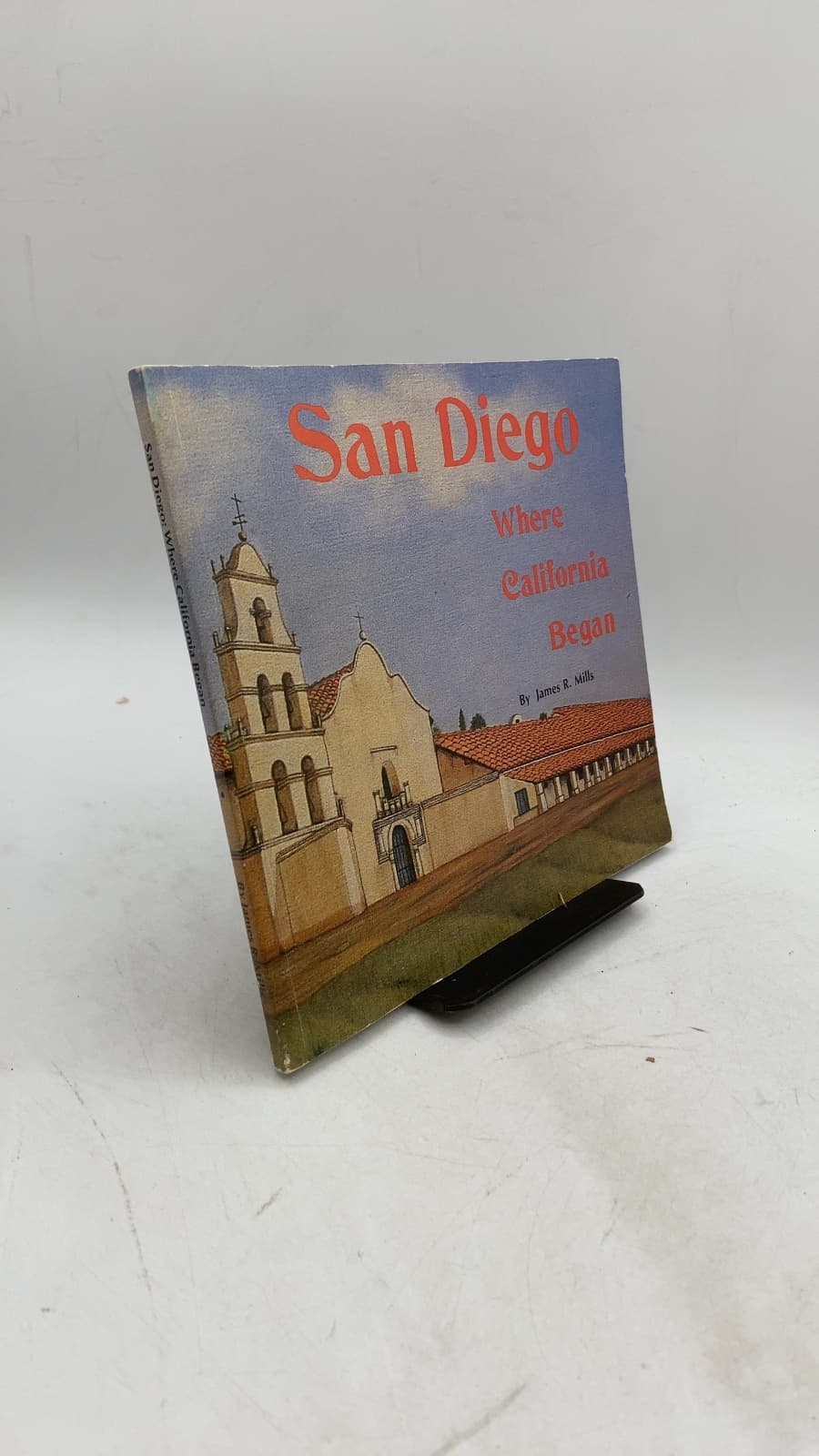 San Diego Where California Began by James R. Mills - front cover