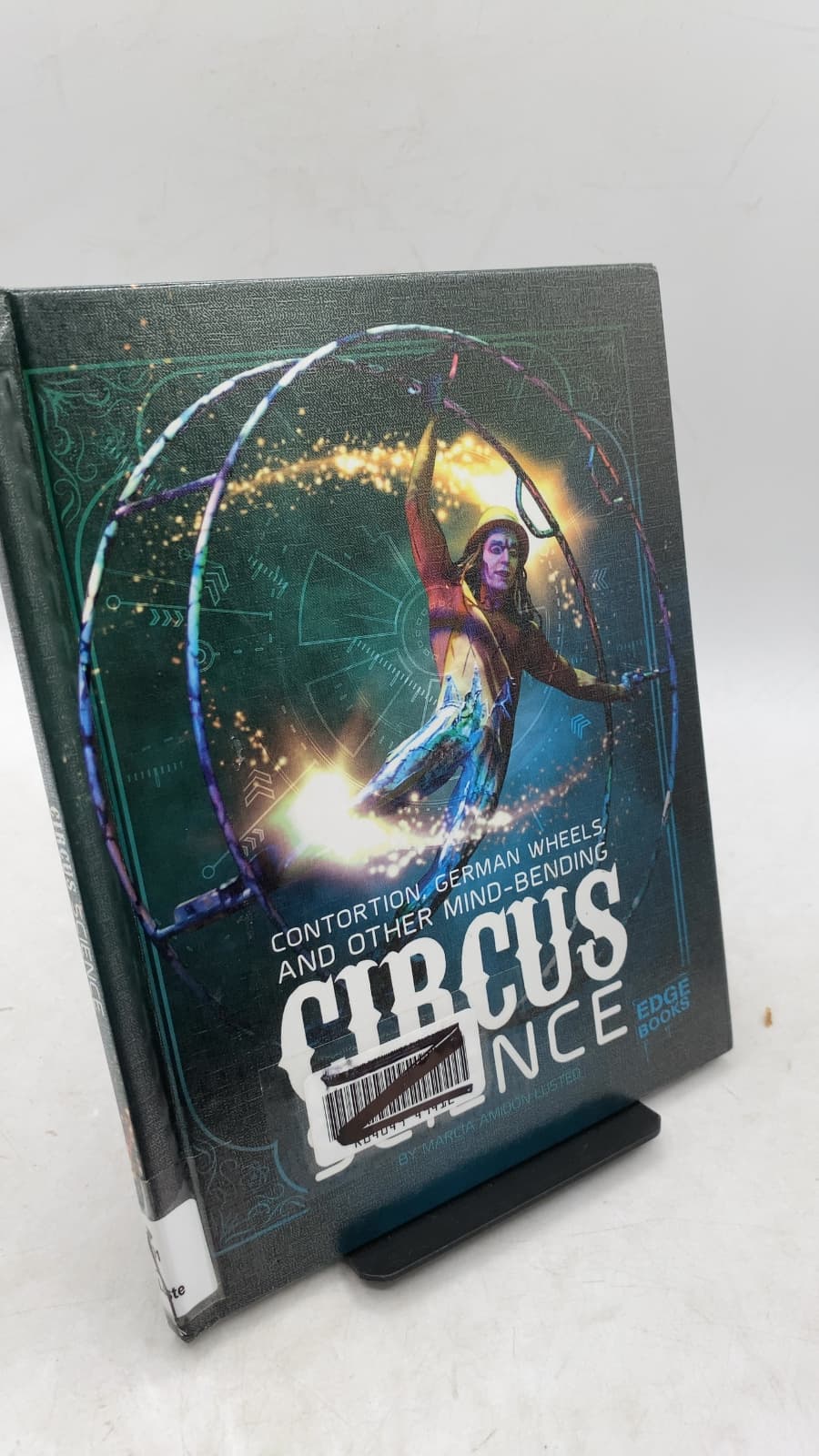 Contortion, German Wheels, and Other Mind-Bending Circus Science by Marcia Amidon Lusted - front cover