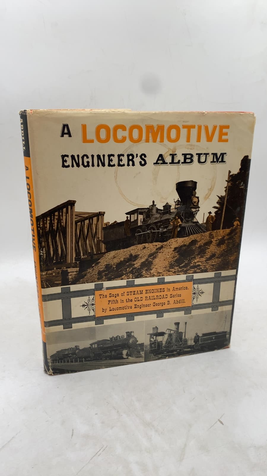 A Locomotive Engineer's Album: The Saga of Steam Engines in America by George B. Abdill - front cover