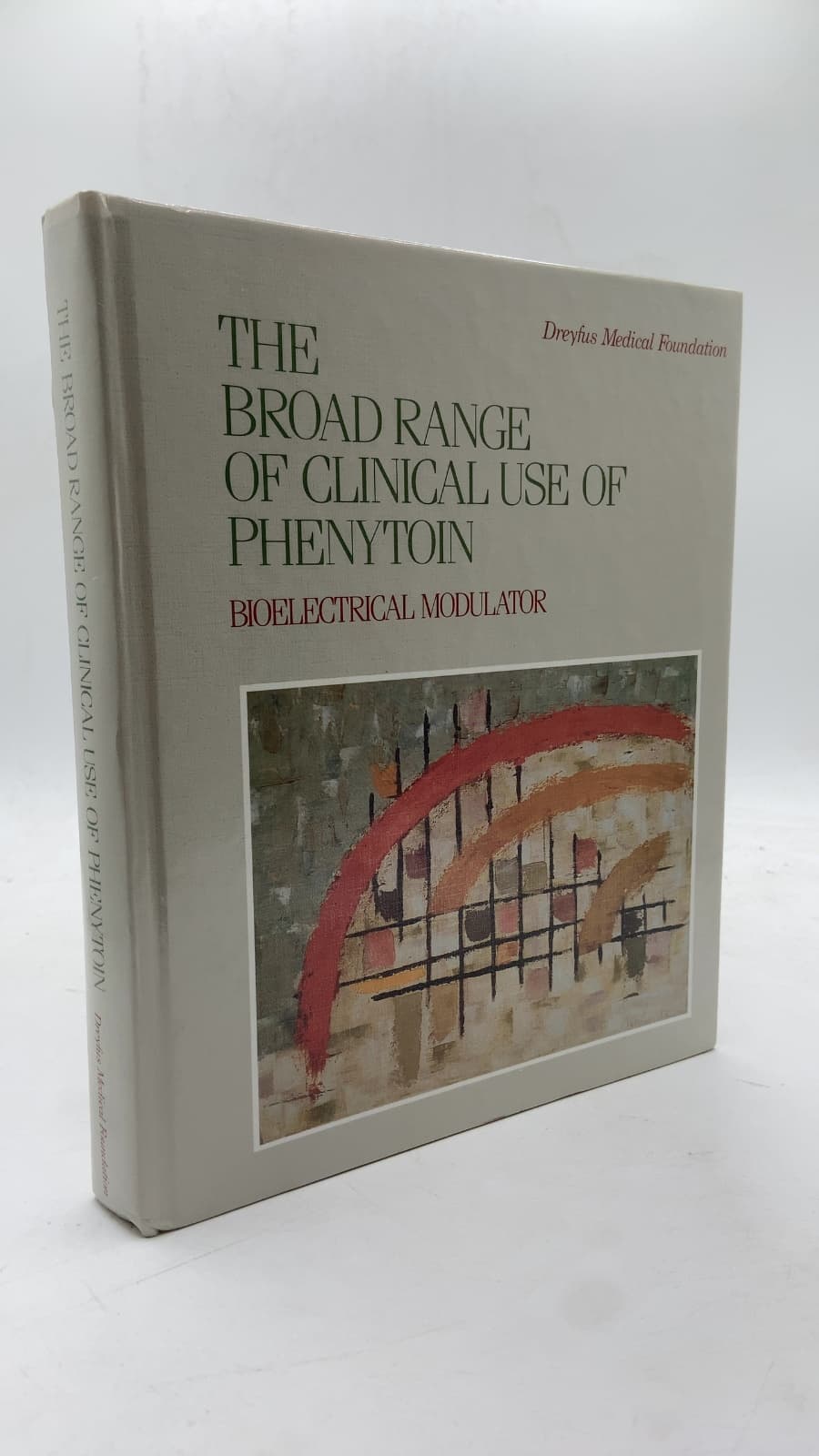 The Broad Range of Clinical Use of Phenytoin: Bioelectrical Modulator by Barry H. Smith, Samuel Bogoch, Jack Dreyfus - front cover