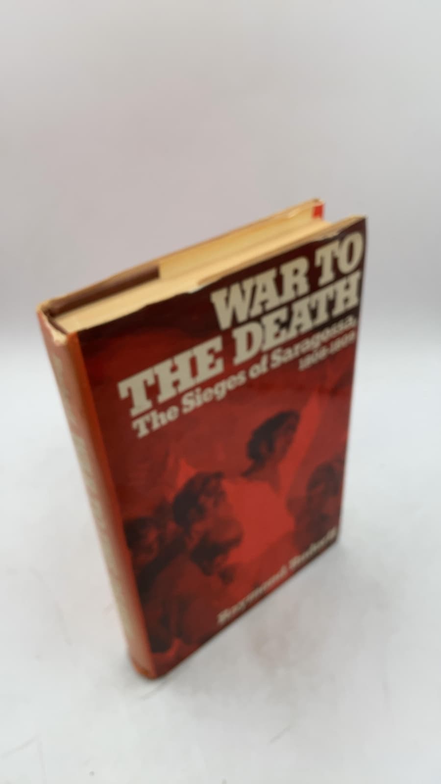 War to the Death: The Sieges of Saragossa, 1808-1809 by Raymond Rudorff - front cover
