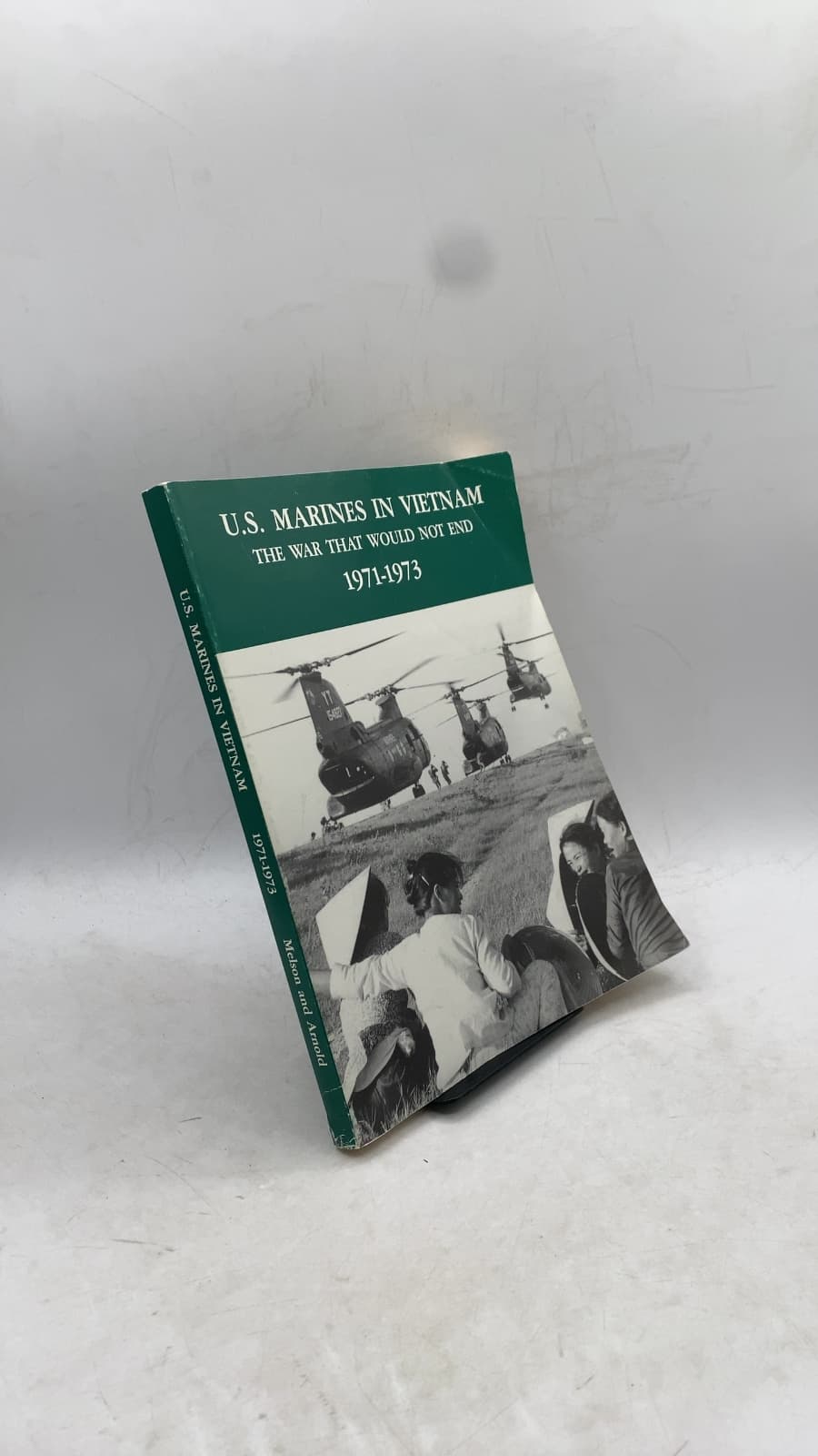U.s. Marines IN Vietnam: THE WAR That Would NOT END 1971-1973 by Major Charles D. Melson and Lieutenant Colonel Curtis G. Arnold - front cover