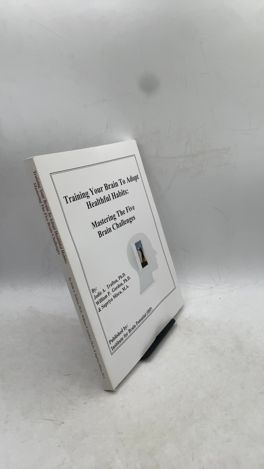 Training Your Brain To Adopt Healthful Habits: Mastering The Five Brain Challenges by Jodie A. Trafton, Ph.D., William P. Gordon, Ph.D., Supriya Misra, M.A. - front cover
