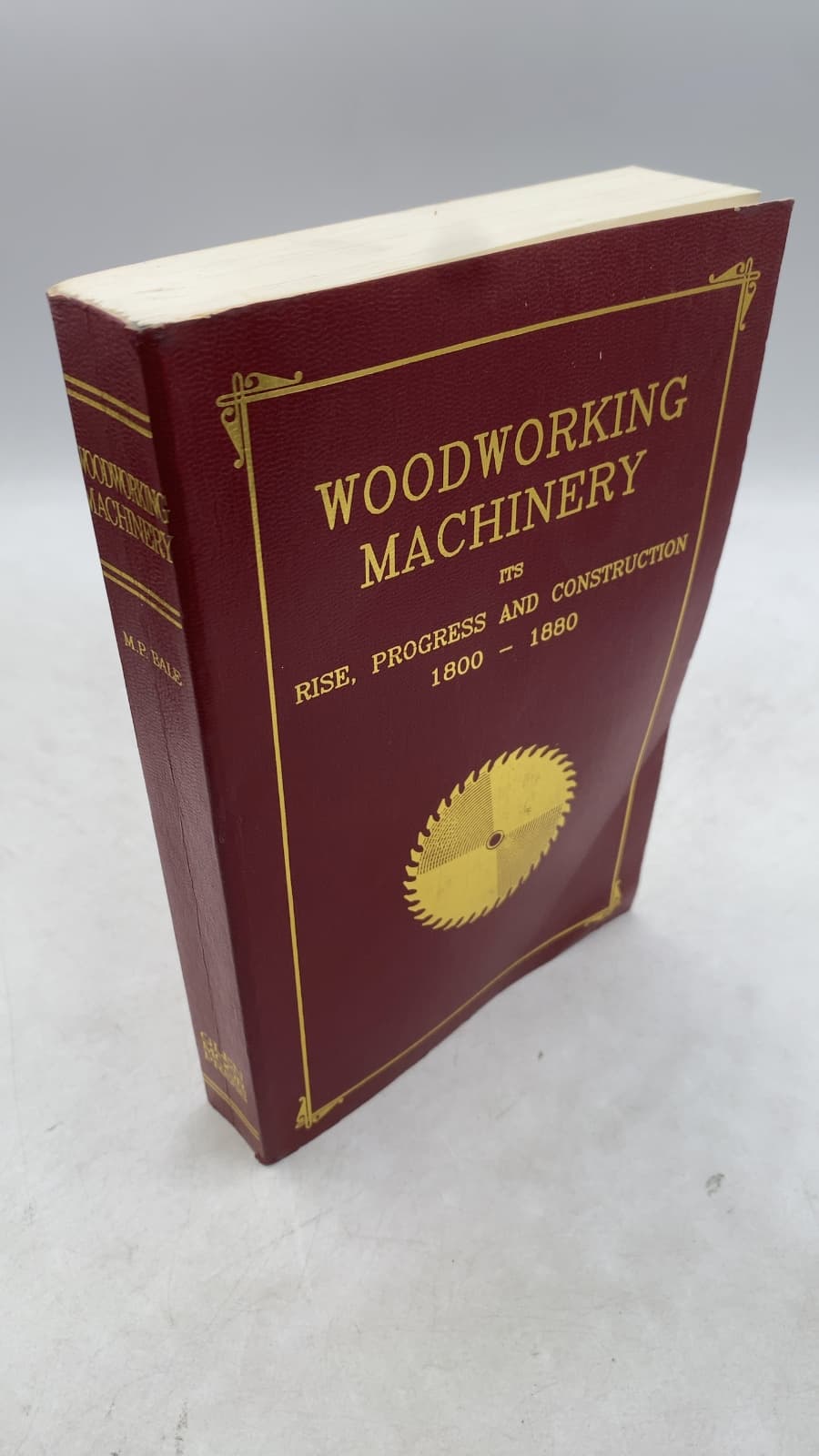 Woodworking Machinery: Its Rise, Progress, and Construction 1800-1880 by M. Powis Bale - front cover