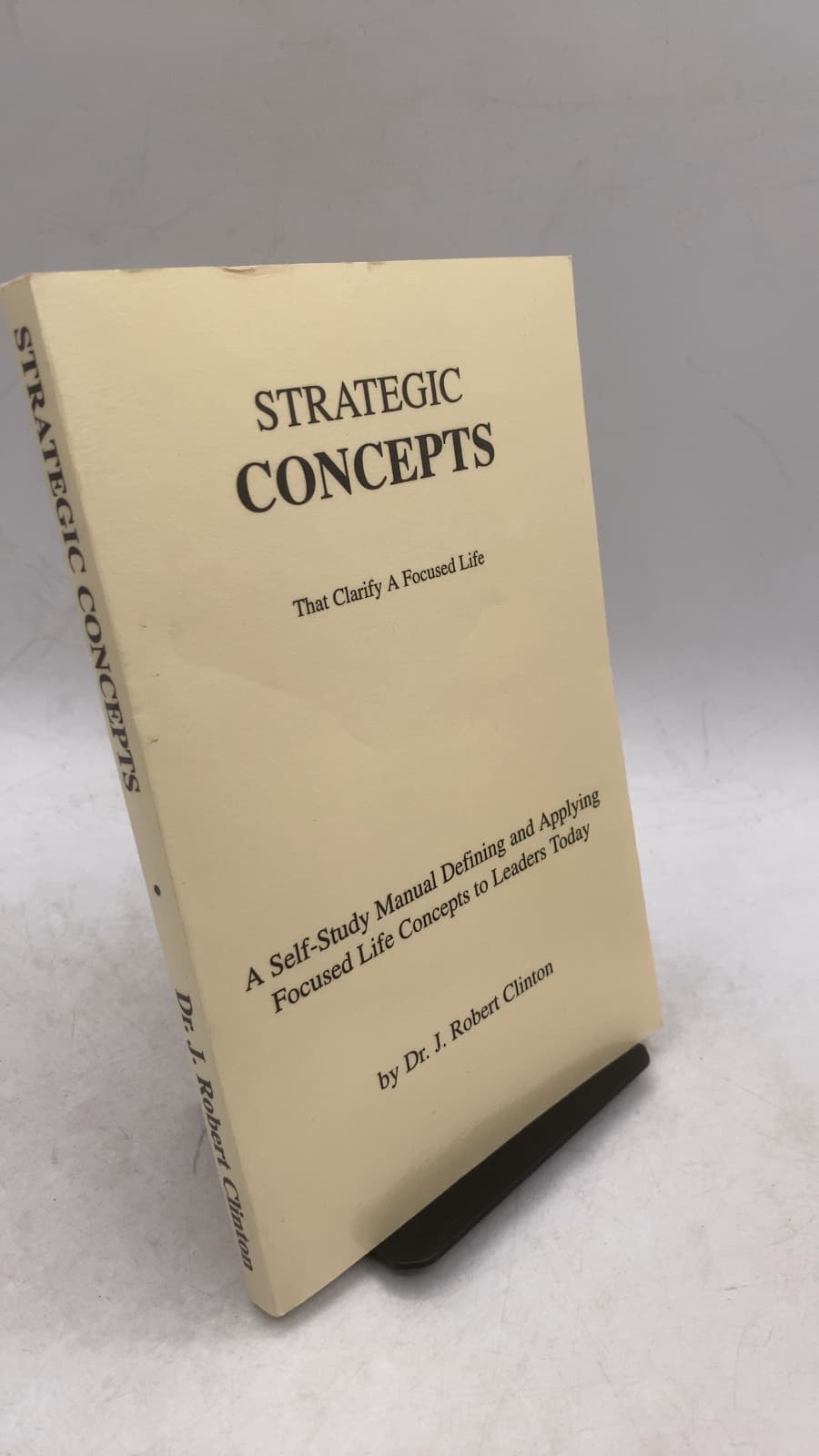 Strategic Concepts That Clarify A Focused Life by Dr. J. Robert Clinton - front cover