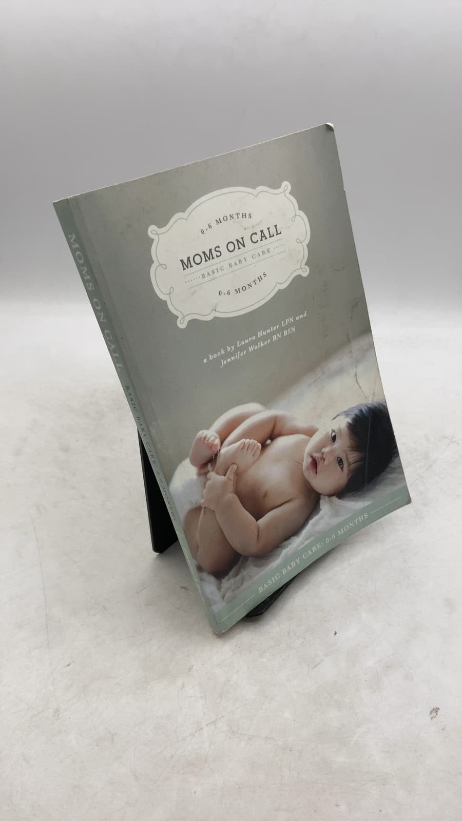 Moms on Call: Basic Baby Care: 0-6 Months by Laura Hunter, LPN and Jennifer Walker, RN, BSN - front cover
