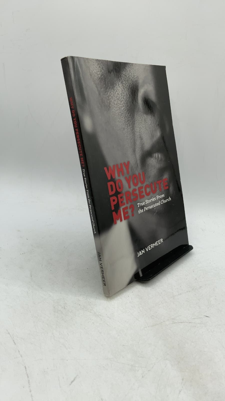 Why Do You Persecute Me? True Stories From the Persecuted Church by Jan Vermeer - front cover