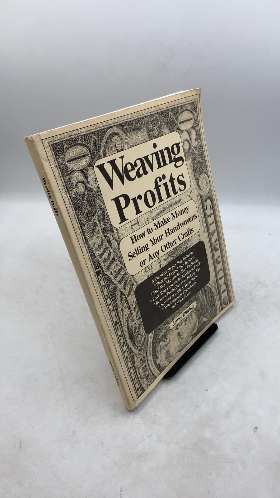 Weaving Profits: How To Make Money Selling Your Handwovens or Any Other Crafts by James Dillehay - front cover