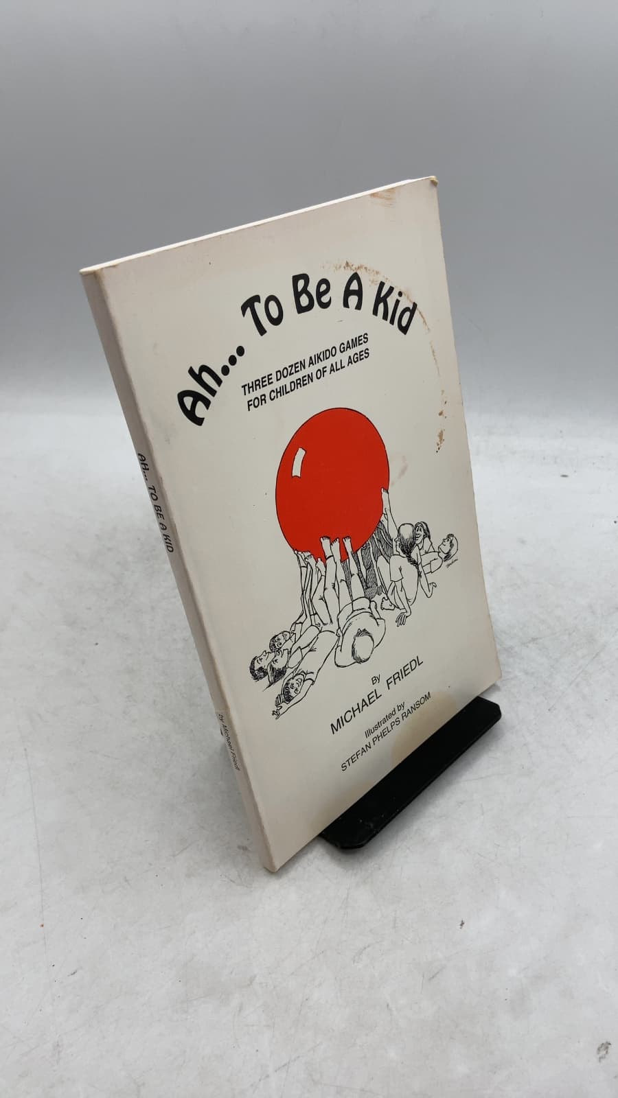 Ah... To Be A Kid: Three Dozen Aikido Games for Children of All Ages by Michael Friedl - front cover