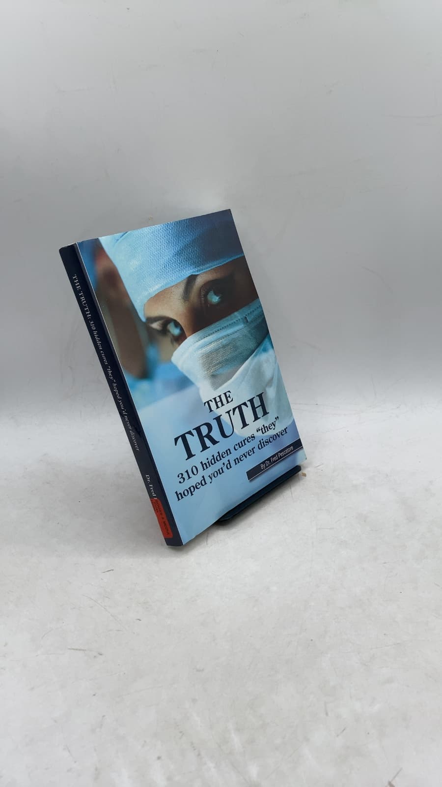 THE TRUTH: 310 hidden cures "they" hoped you'd never discover by Fred Pescatore, M.D. - front cover