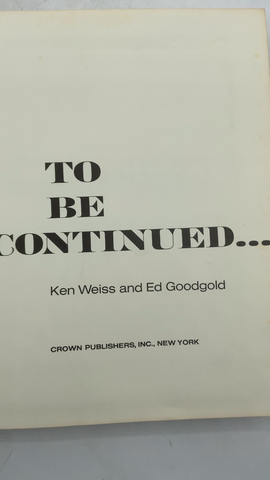 TO BE Continued... by Ken Weiss and Ed Goodgold - title page