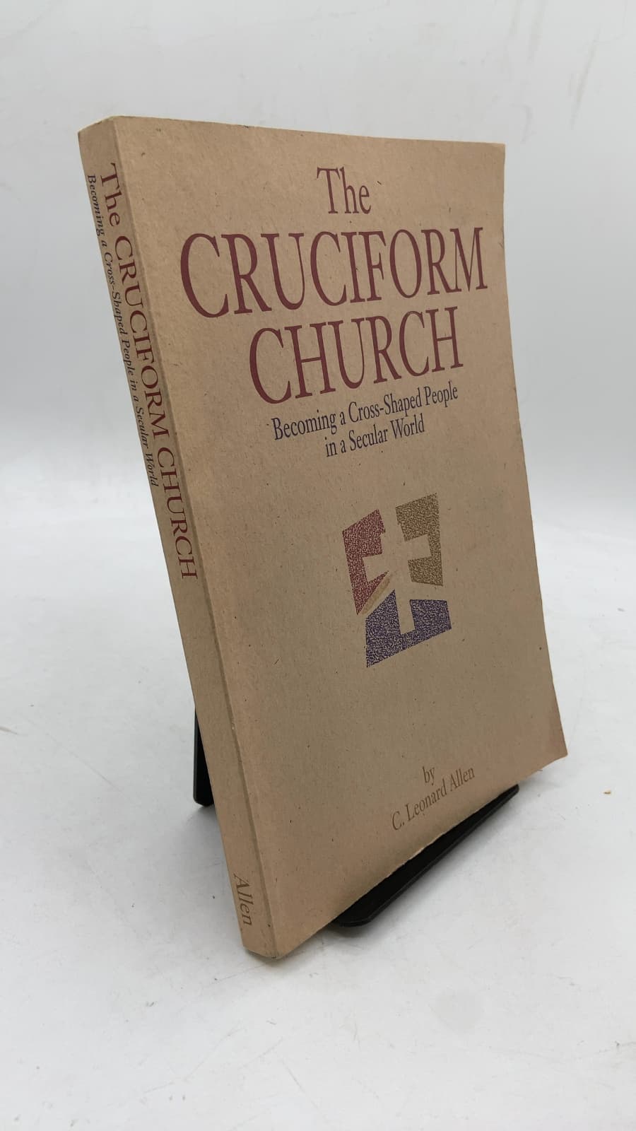 The Cruciform Church: Becoming a Cross-Shaped People in a Secular World by C. Leonard Allen - front cover
