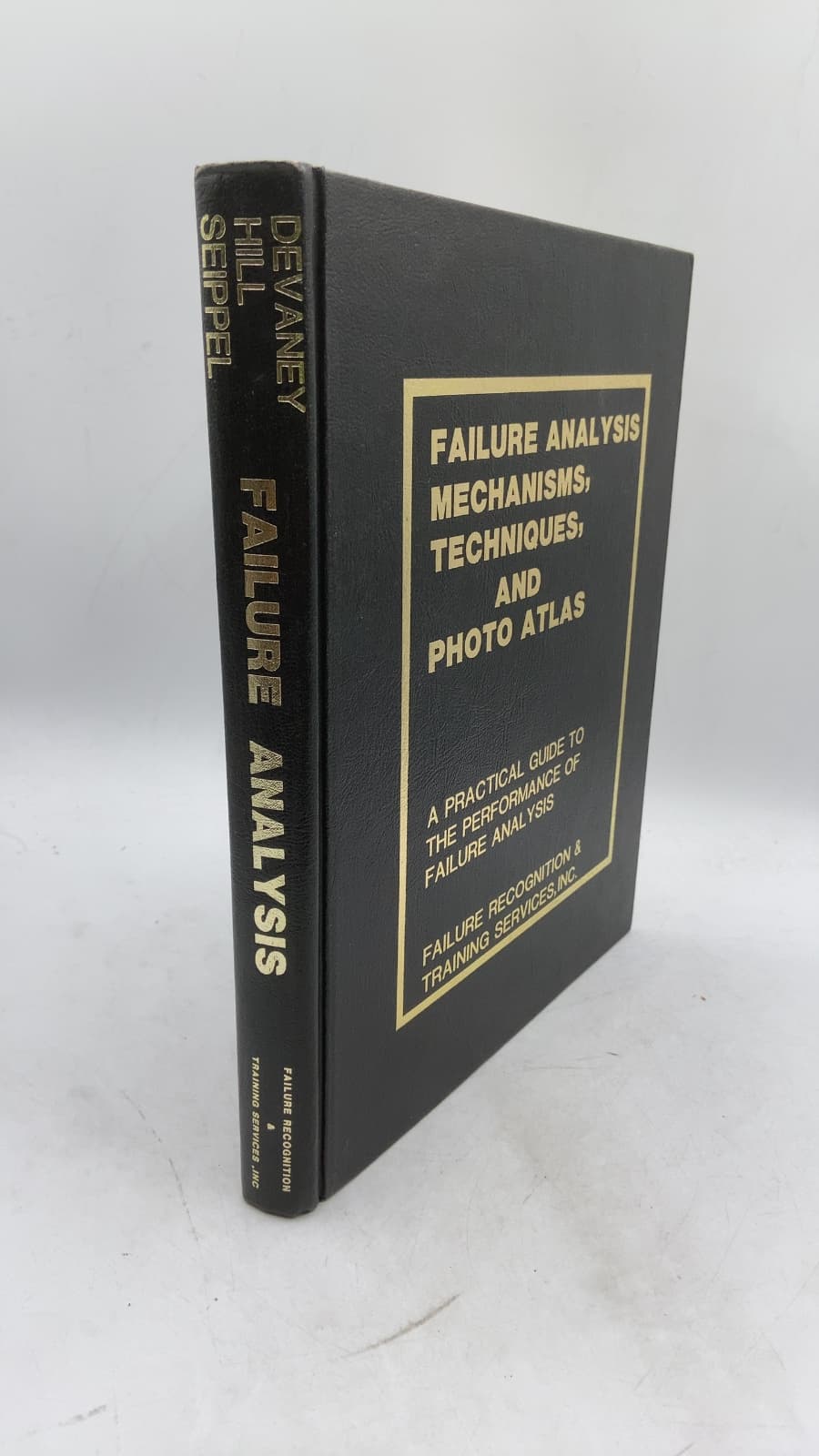 Failure Analysis Mechanisms, Techniques, & Photo Atlas by John R. Devaney, Gerald L. Hill, Robert G. Seippel - front cover