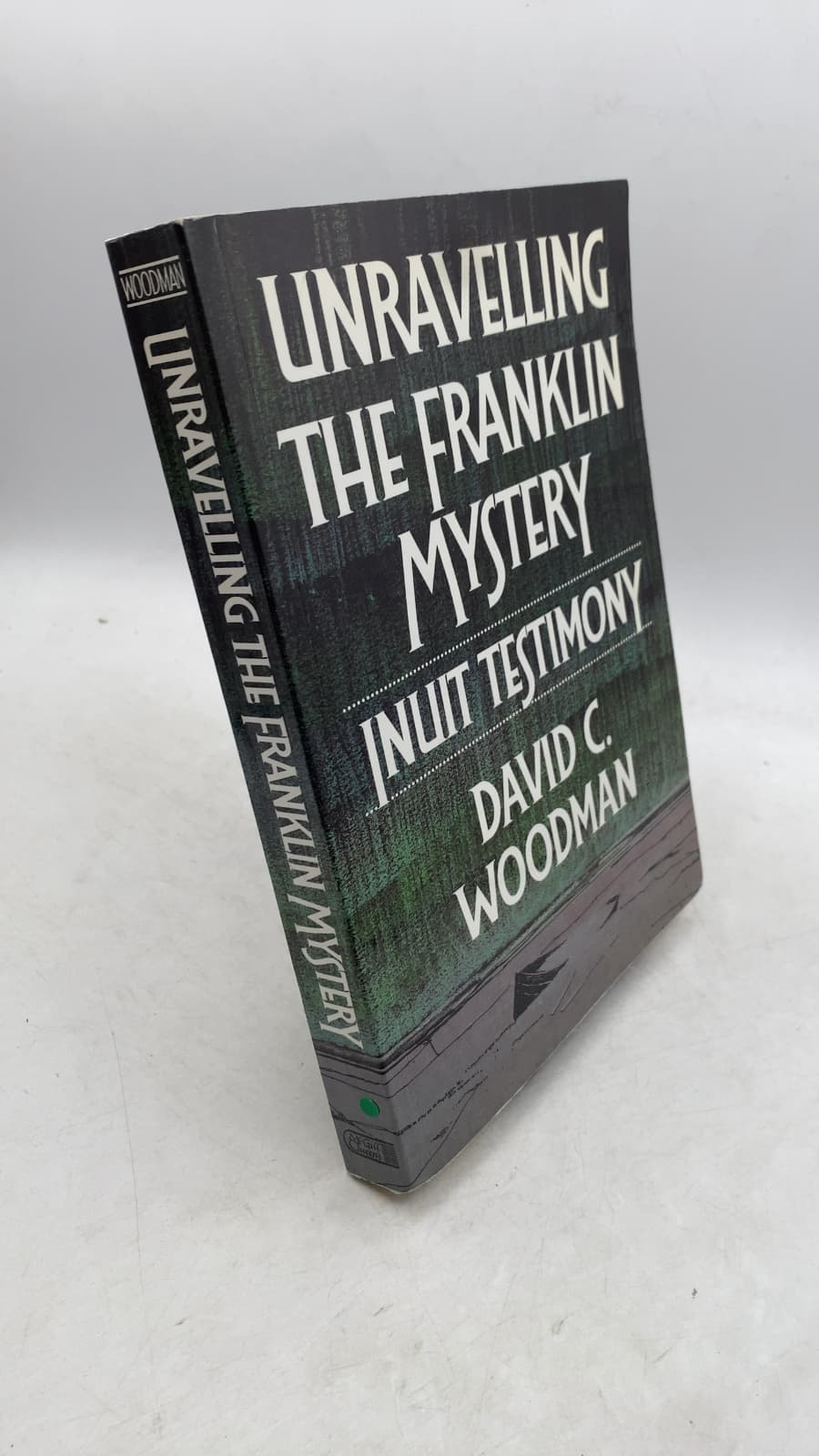 Unravelling the Franklin Mystery: Inuit Testimony by David C. Woodman - front cover