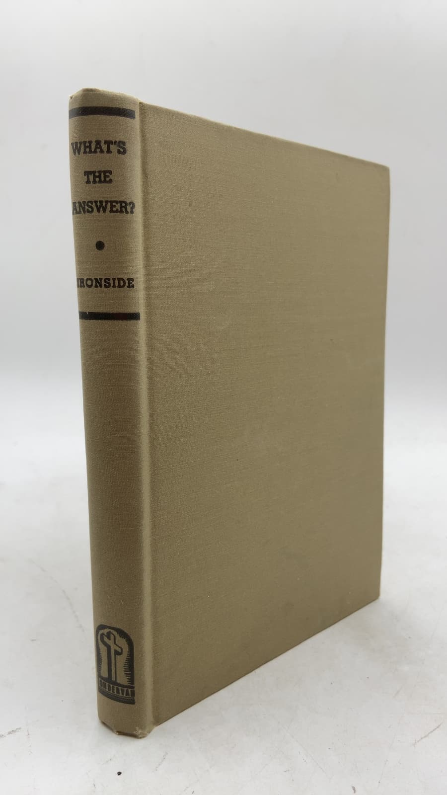 What's the Answer? 362 Answers to Bible Questions by Harry A. Ironside, D.D., Litt.D. - front cover