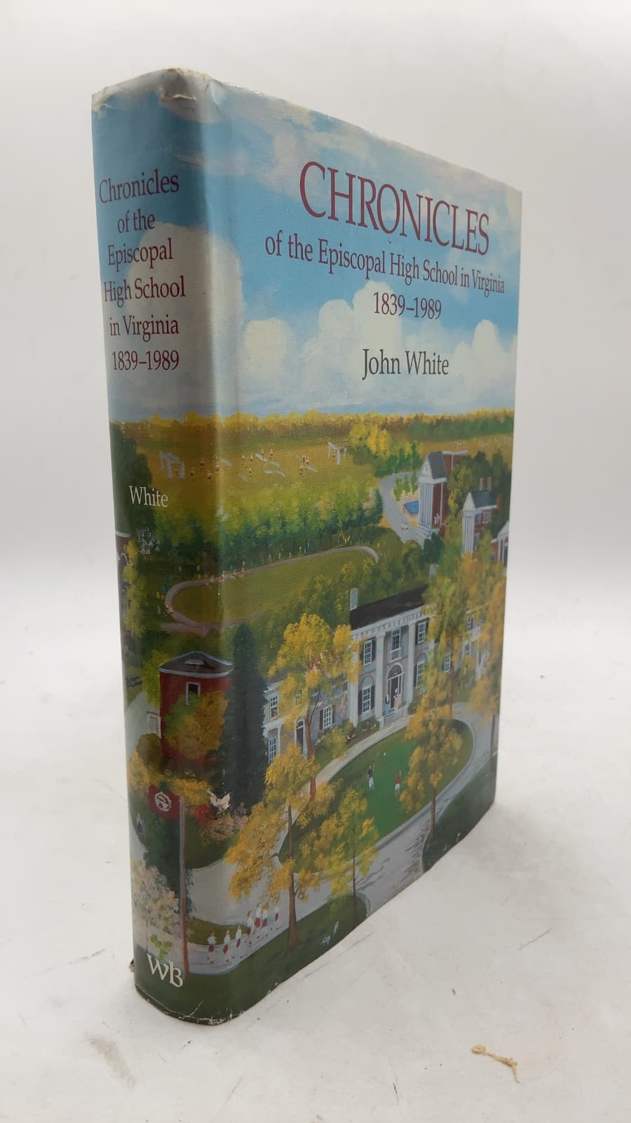 Chronicles of the Episcopal High School in Virginia 1839-1989 by John White - front cover