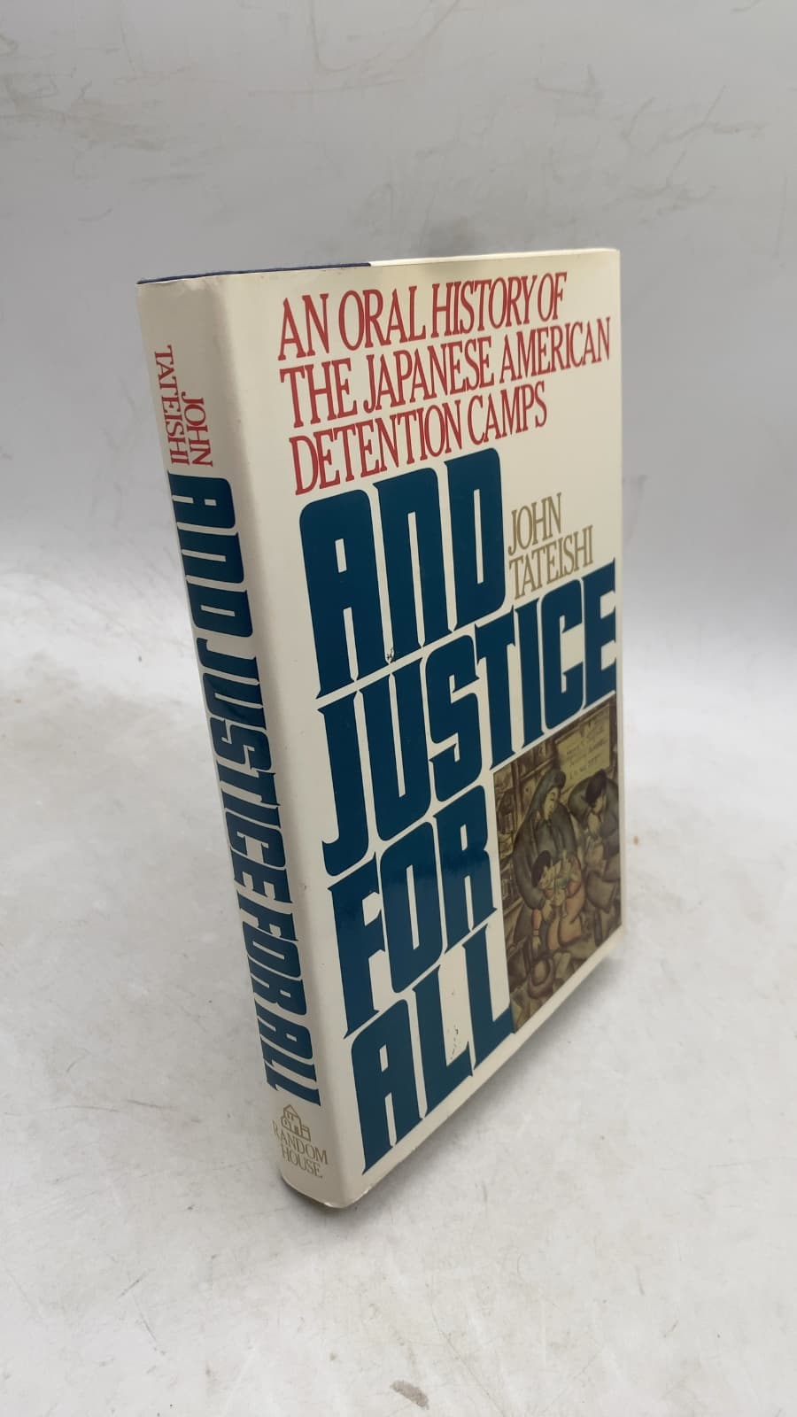 And Justice for All: An Oral History of the Japanese American Detention Camps by John Tateishi - front cover