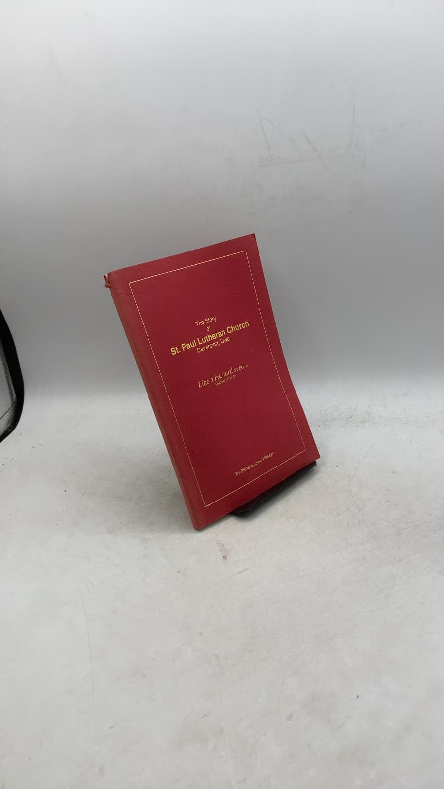 The Story of St. Paul Lutheran Church: A Century of Faith, Love, Inspiration and Devotion in Davenport, Iowa by Richard (Dick) Hansen - front cover