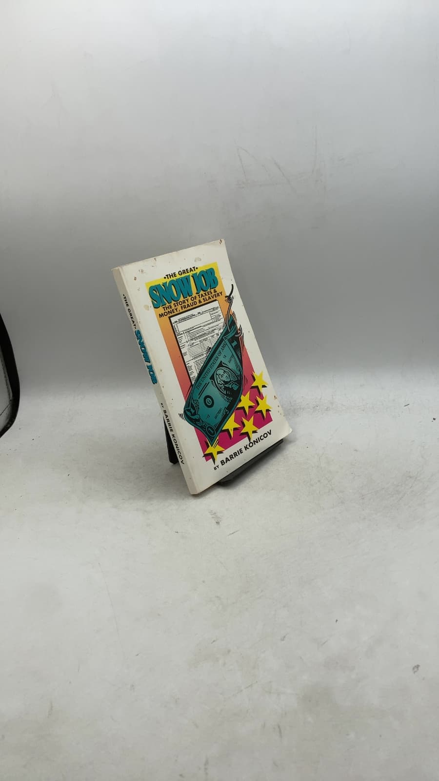 The Great Snow Job: The Story of Taxes and Money/Fraud and Slavery by Barrie Konicov - front cover