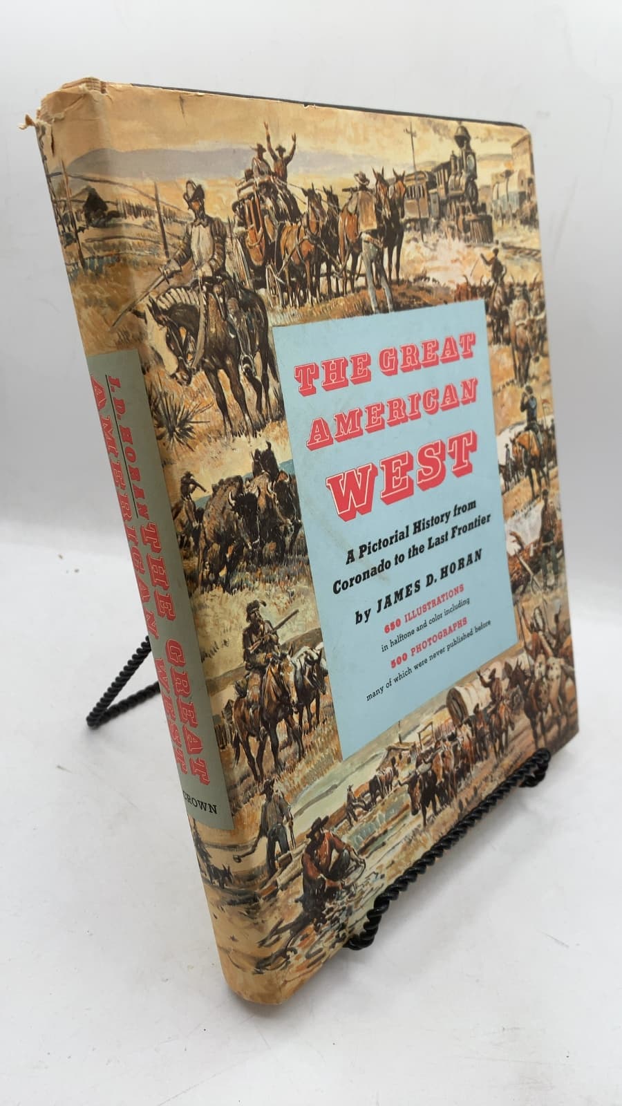 The Great American West: A Pictorial History from Coronado to the Last Frontier by James D. Horan - front cover