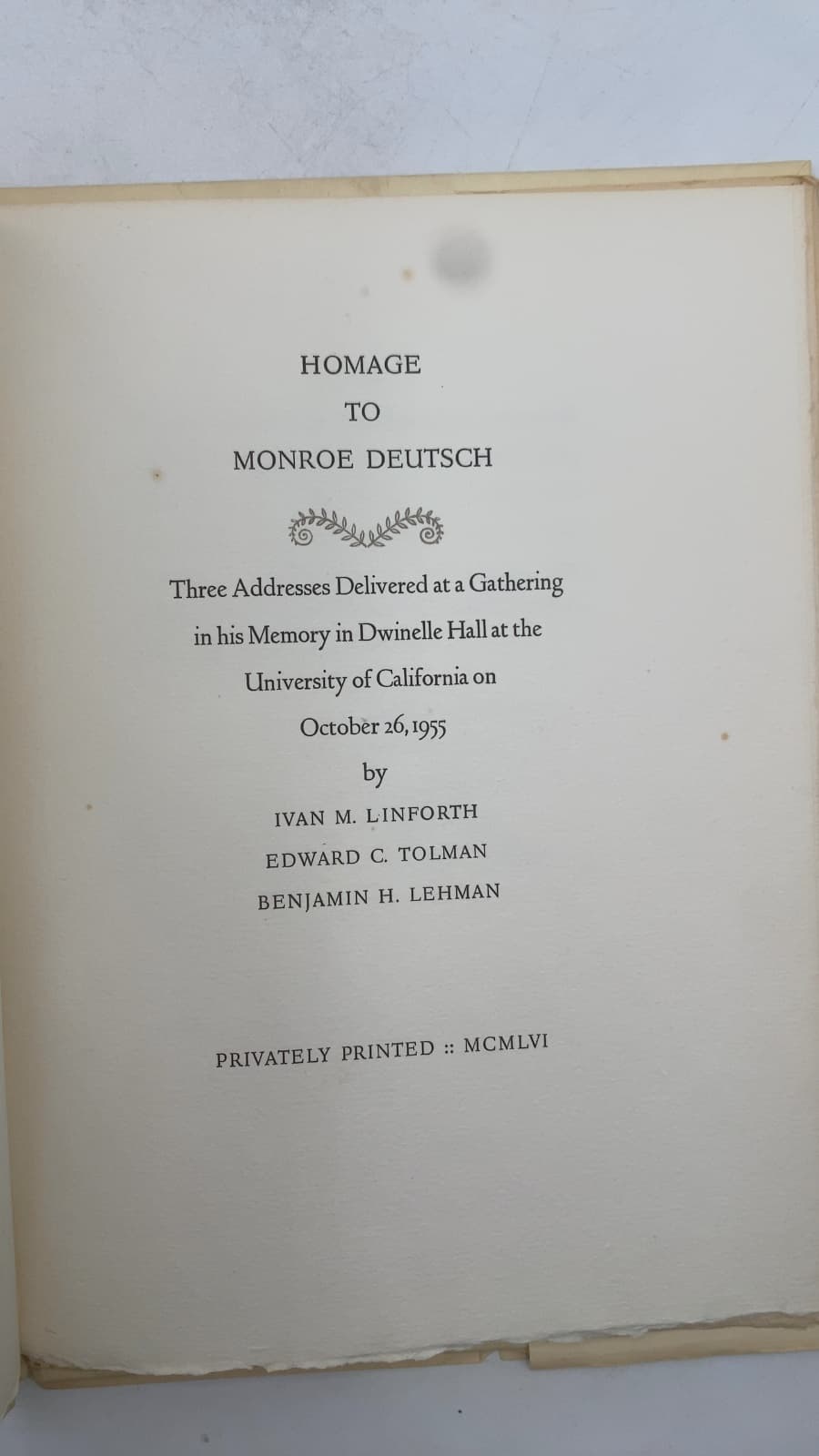 Homage to Monroe Deutsch: Three Addresses Delivered at a Gathering in his Memory in Dwinelle Hall at the University of California on October 26, 1955 by Ivan M. Linforth, Edward C. Tolman, Benjamin H. Lehman - title page