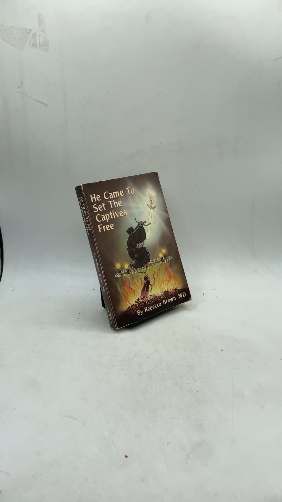 He Came To Set The Captives Free by Rebecca Brown, M.D. - front cover