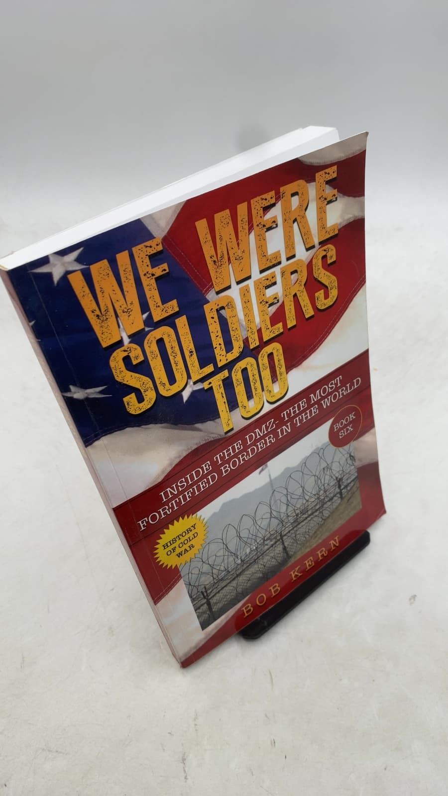 We Were Soldiers Too: Inside the DMZ The Most Fortified Border in the World by Bob Kern - front cover