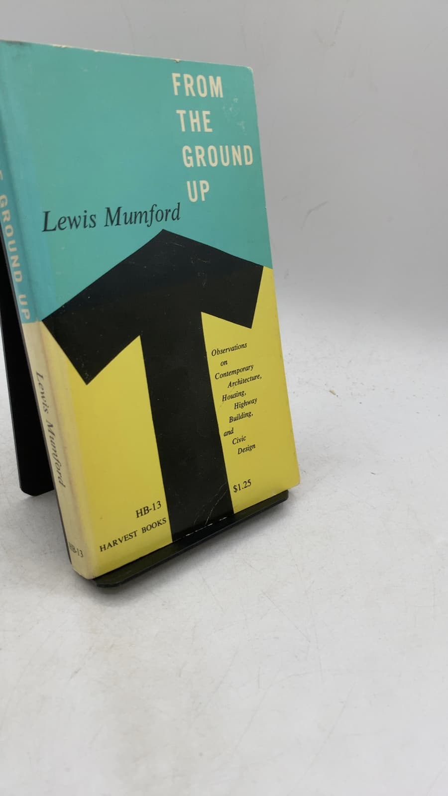 From the Ground Up: Observations on Contemporary Architecture, Housing, Highway Building, and Civic Design by Lewis Mumford - front cover
