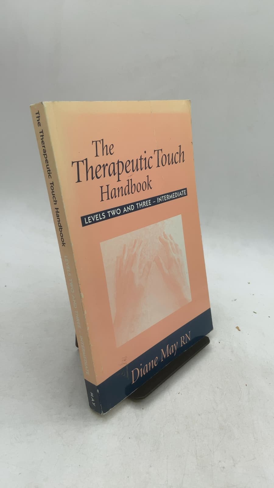 The Therapeutic Touch Handbook: Levels Two and Three – Intermediate by Diane May RN with Candace Lyle Hogan - front cover