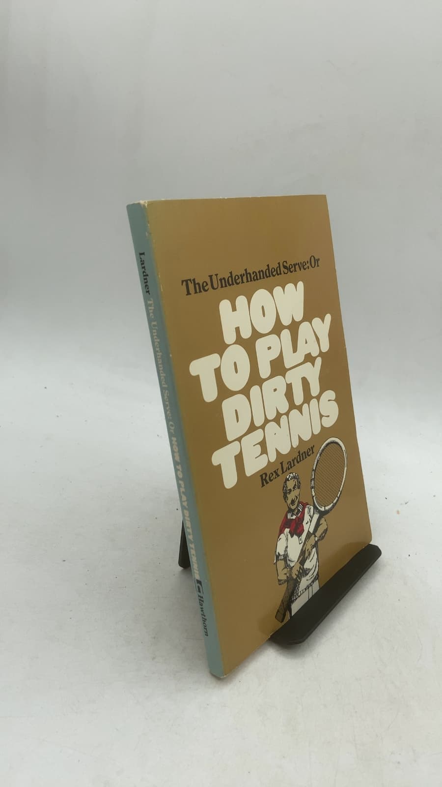 The Underhanded Serve: Or How to Play Dirty Tennis by Rex Lardner - front cover