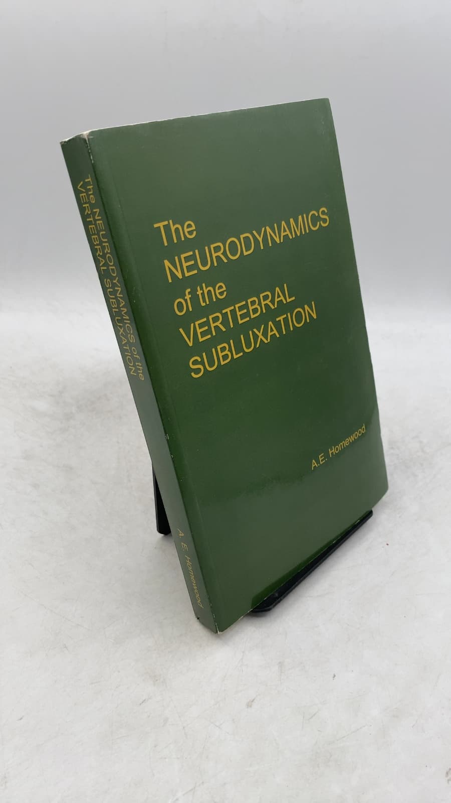 The Neurodynamics of the Vertebral Subluxation by A.E. Homewood - front cover