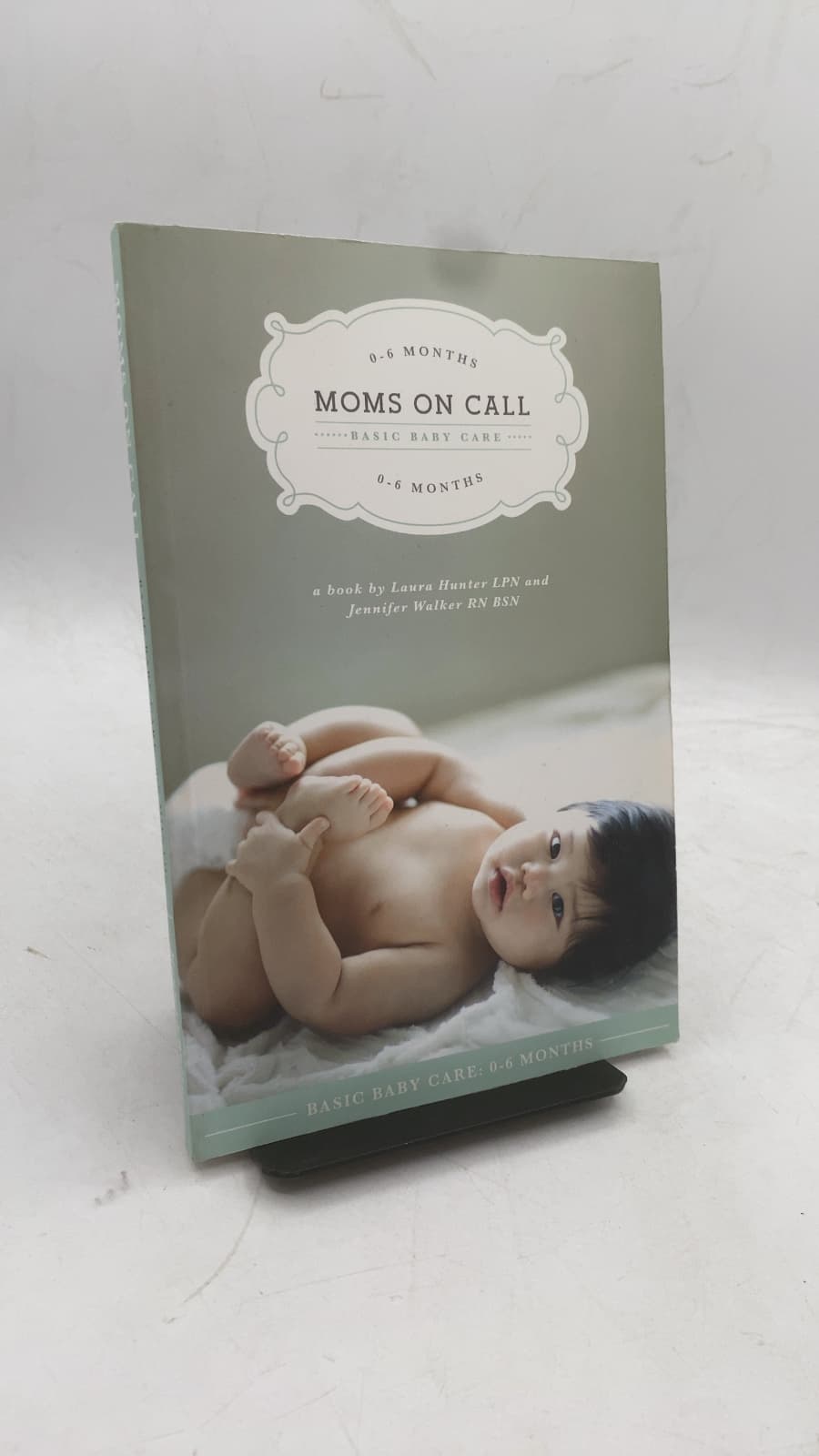 Moms on Call: Basic Baby Care: 0-6 Months by Laura Hunter, LPN and Jennifer Walker, RN, BSN - front cover