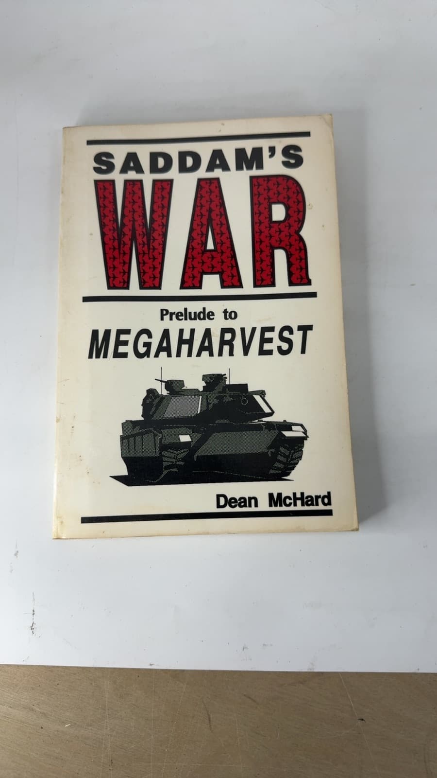 Saddam's War: Prelude to Megaharvest by Dean McHard - front cover