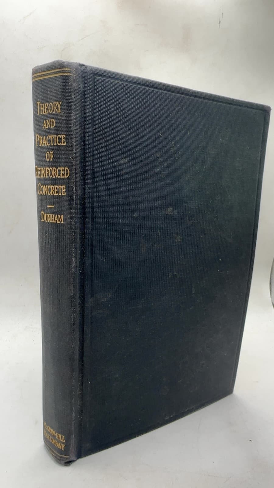 The Theory and Practice of Reinforced Concrete by Clarence W. Dunham, C.E. - front cover