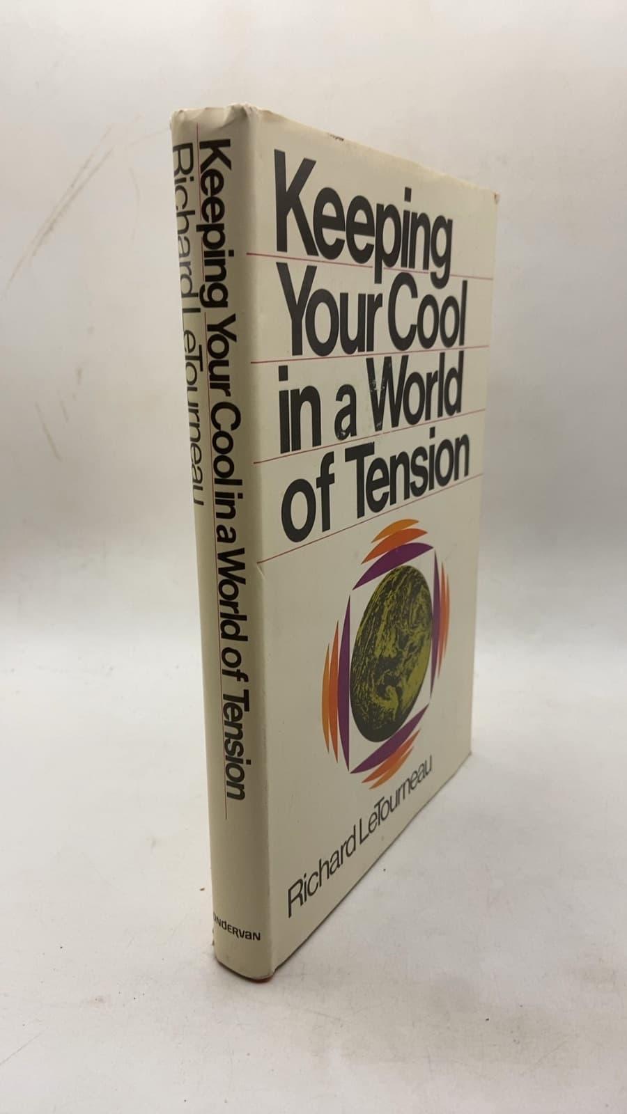 Keeping Your Cool in a World of Tension by Richard LeTourneau - front cover
