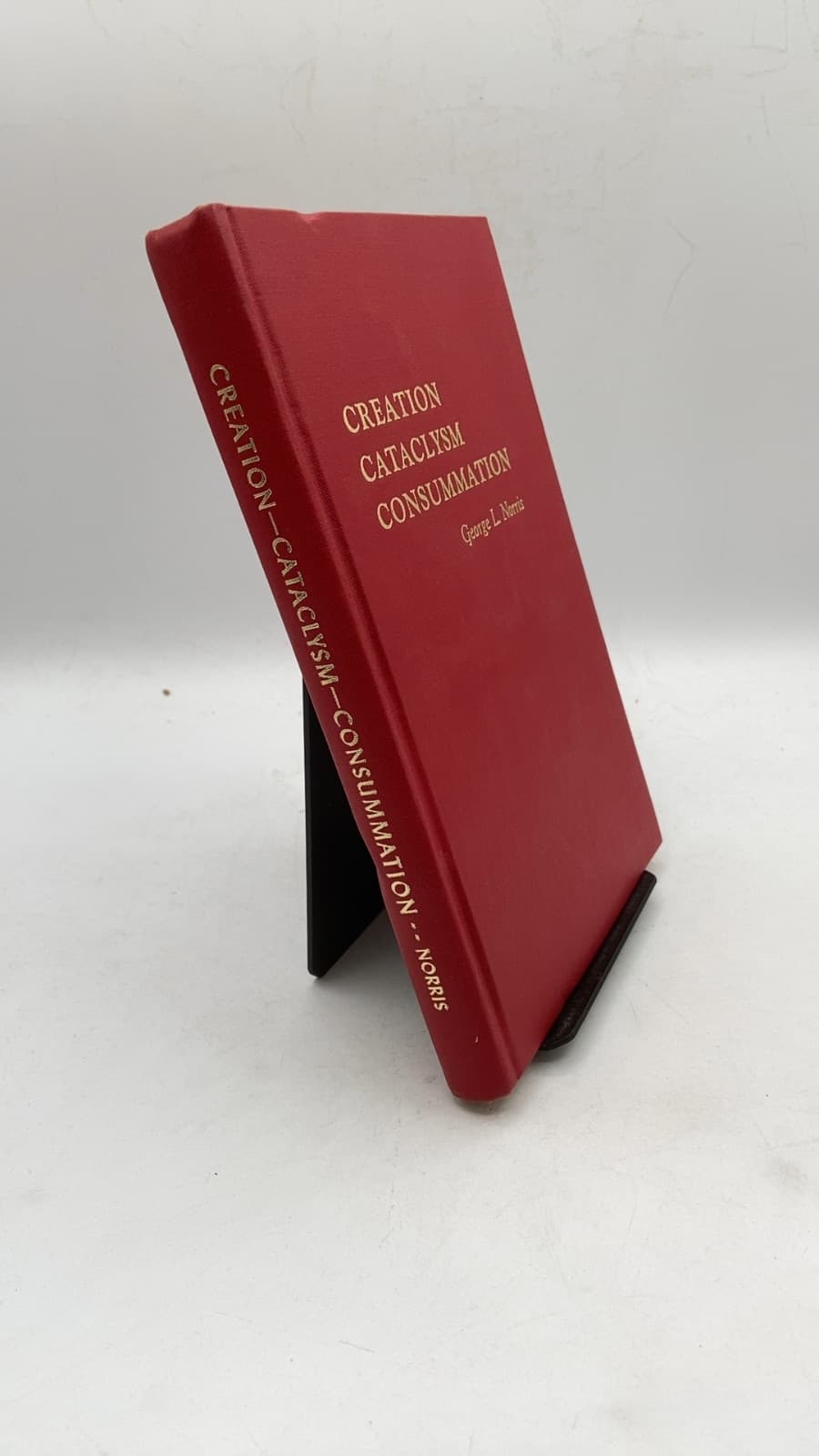 Creation Cataclysm Consummation by George L. Norris - front cover