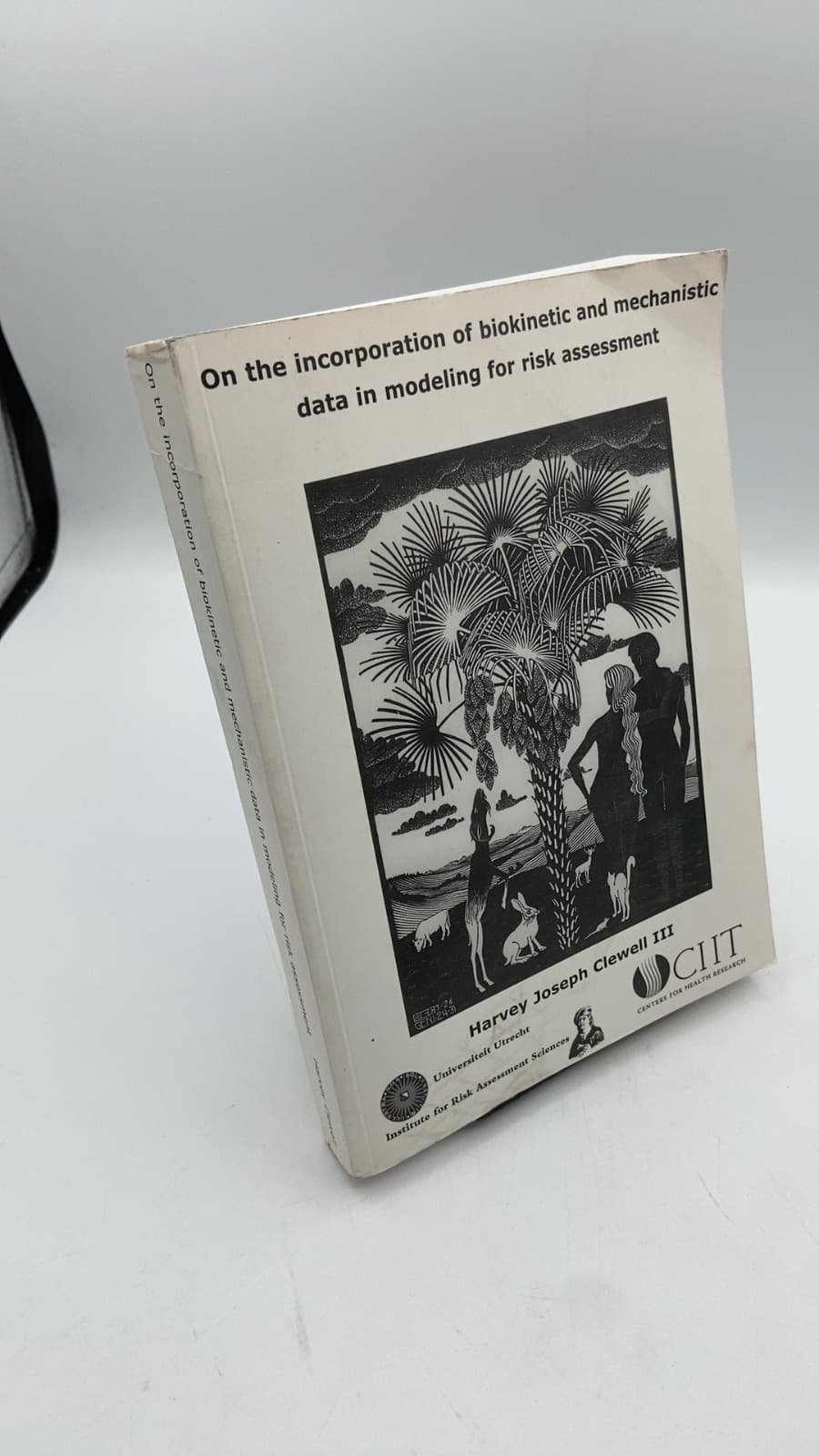 On the incorporation of biokinetic and mechanistic data in modeling for risk assessment by Harvey Joseph Clewell III - front cover