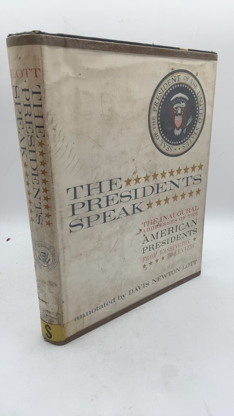 The Presidents Speak: The Inaugural Addresses of the American Presidents from Washington to Kennedy by Davis Newton Lott - front cover