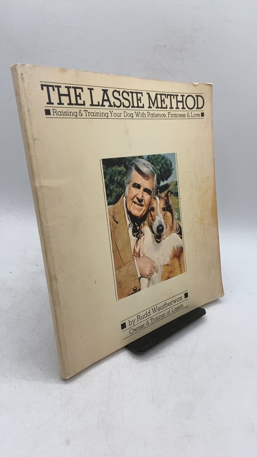 THE LASSIE METHOD: Raising & Training Your Dog With Patience, Firmness & Love by Rudd Weatherwax - front cover