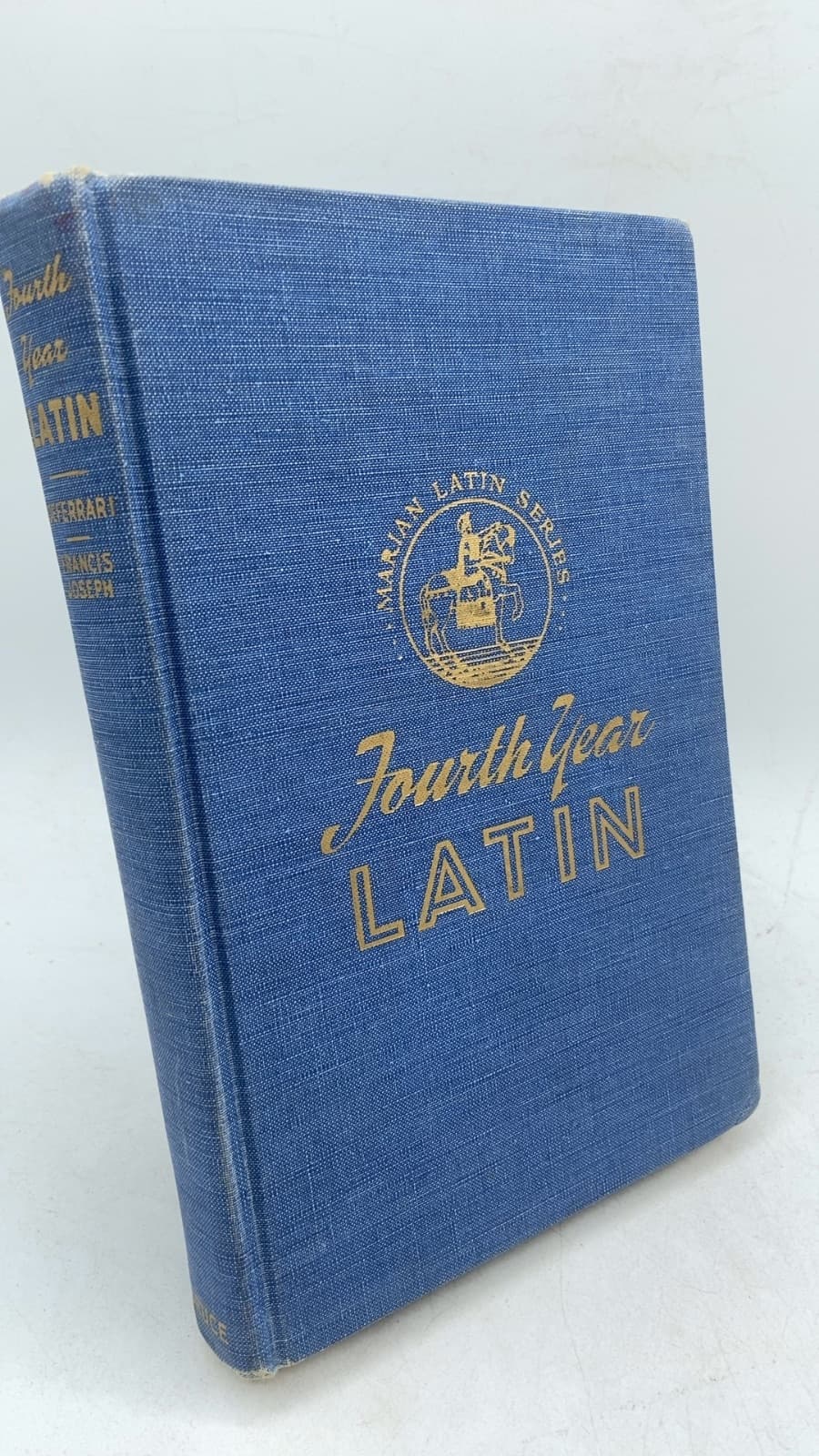 Fourth Year Latin by Sister Francis Joseph, I.H.M., M.A. and Roy J. Deferrari, Ph.D., LL.D., L.H.D., Ed.D. - front cover