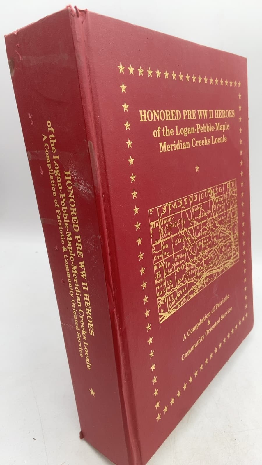 Honored Pre WW II Heroes of the Logan-Pebble-Maple Meridian Creeks Locale: A Compilation of Patriotic & Community Oriented Service - front cover