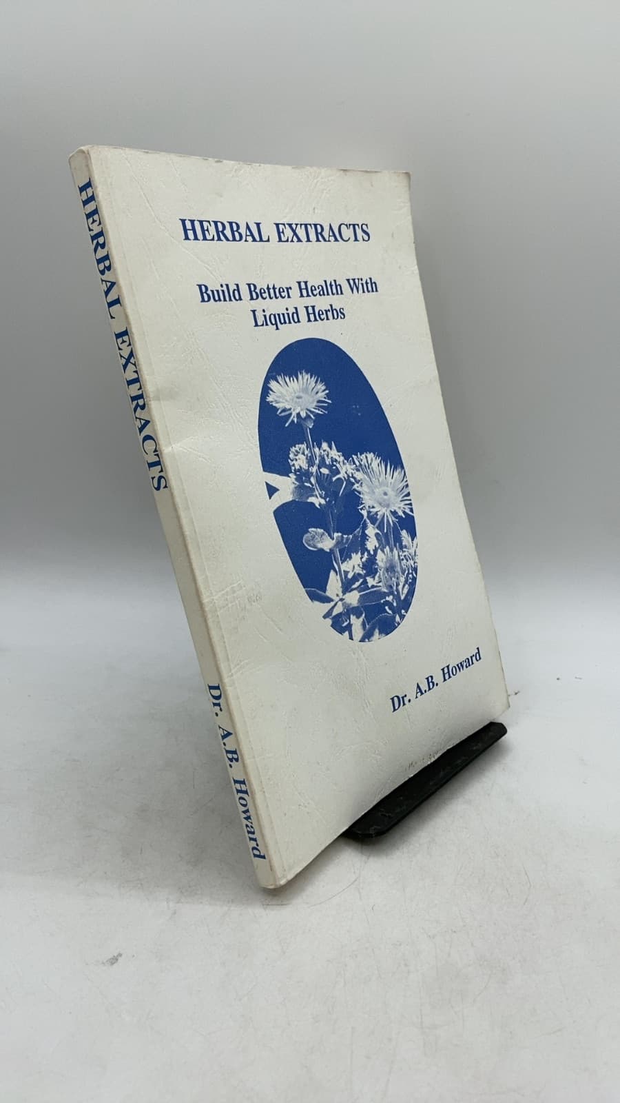 Herbal Extracts: Build Better Health With Liquid Herbs by Dr. A.B. Howard - front cover