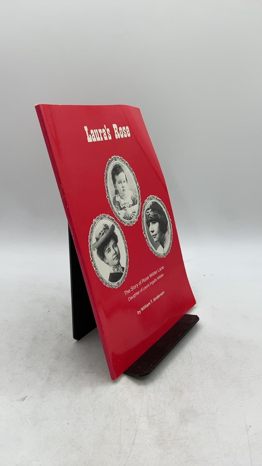 Laura's Rose: The Story of Rose Wilder Lane by William T. Anderson - front cover