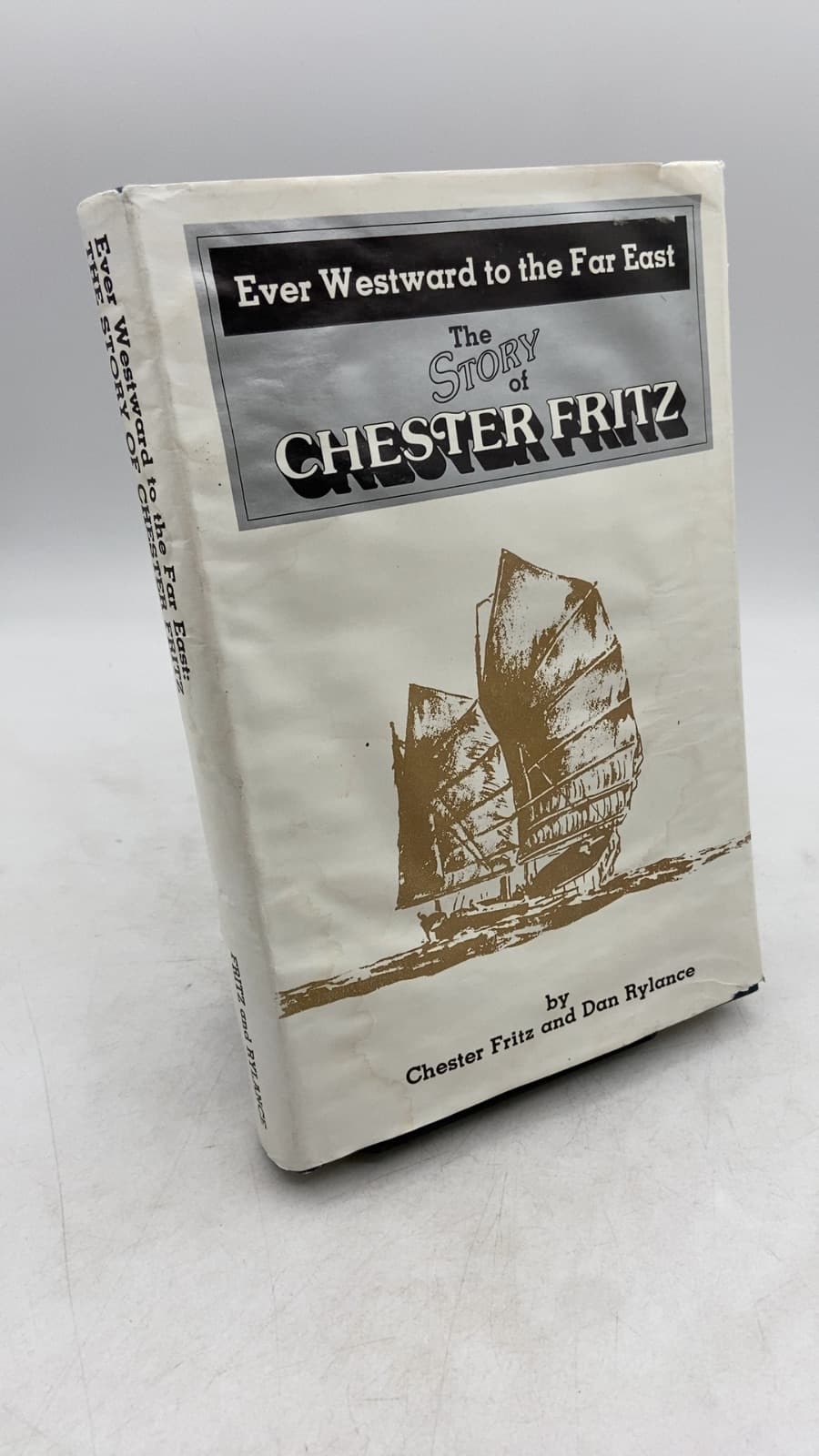 Ever Westward to the Far East: The Story of Chester Fritz by Chester Fritz and Dan Rylance