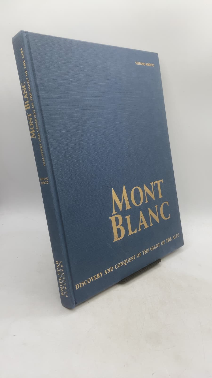 Mont Blanc: Discovery and Conquest of the Giant of the Alps by Stefano Ardito - front cover