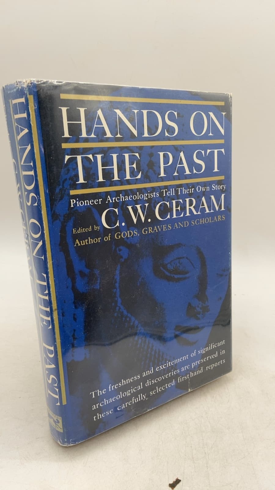 Hands on the Past: Pioneer Archaeologists Tell Their Own Story by C. W. Ceram - front cover