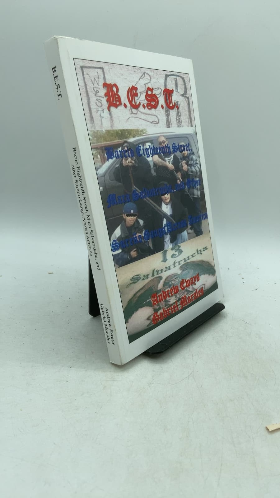 B.E.S.T. Barrio Eighteenth Street, Mara Salvatrucha, and Other Sureño Gangs Across America by Andrew Eways and Gabriel Morales - front cover